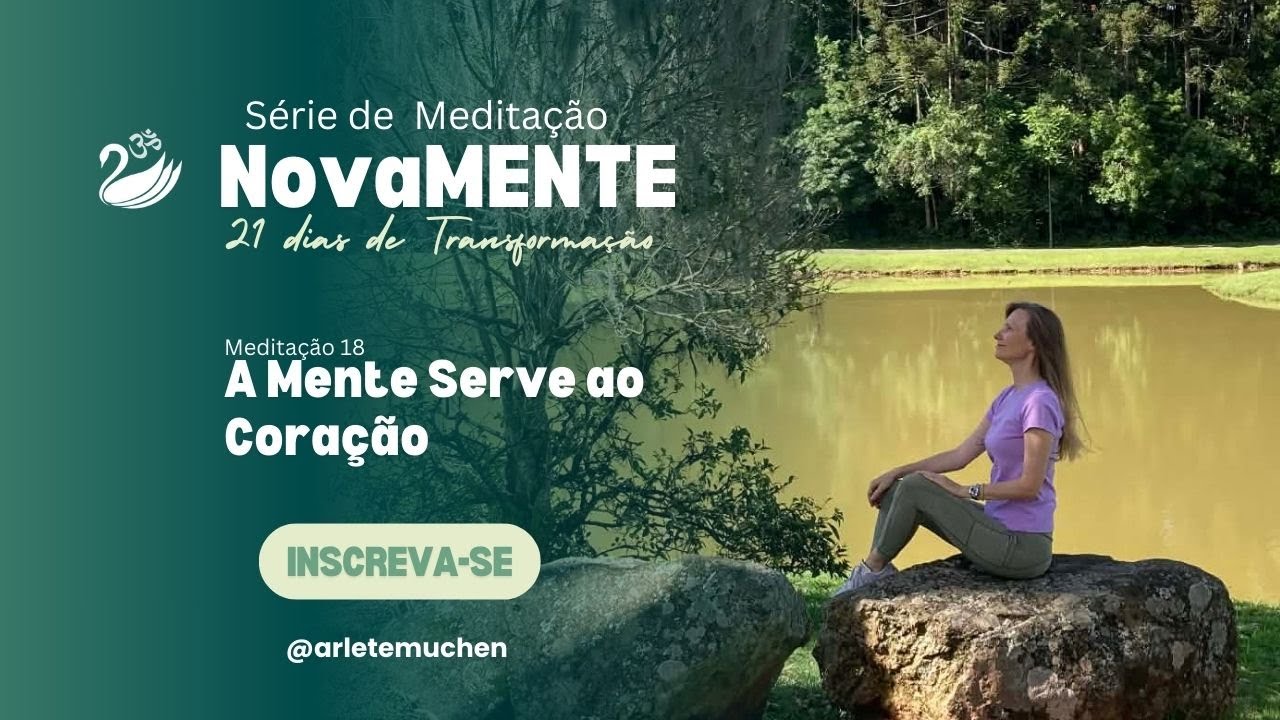 Meditação 18 | A Mente Serve ao Coração | Série novaMENTE – 21 dias de transformação