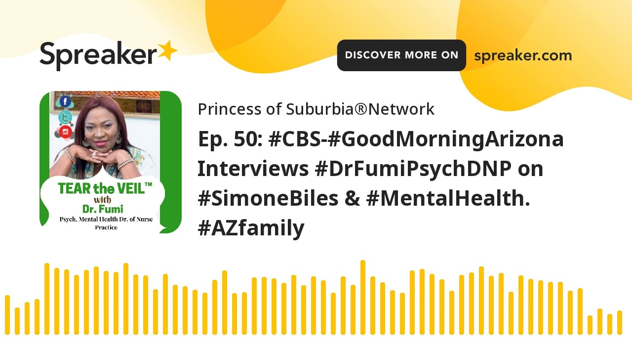 Ep. 50: #CBS-#GoodMorningArizona Interviews #DrFumiPsychDNP on #SimoneBiles & #MentalHealth. #AZfami