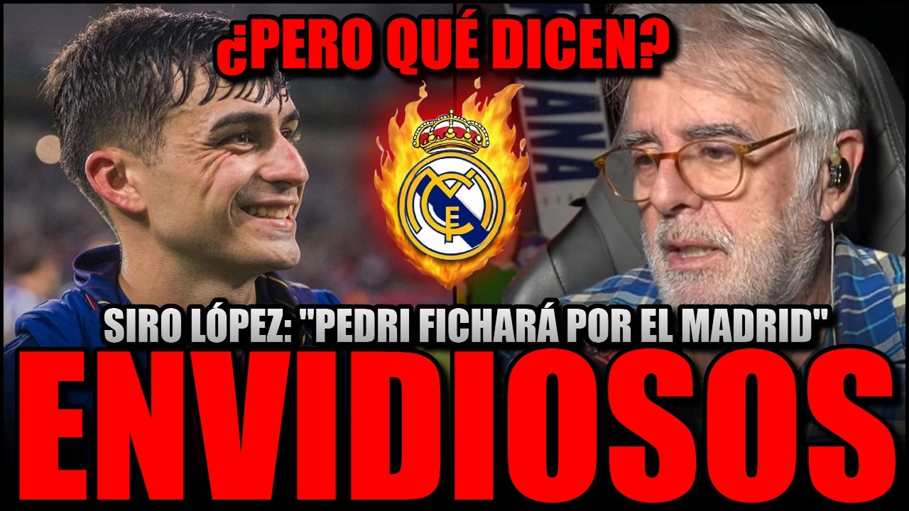 💥🔥 *ENVIDIA* SIRO LÓPEZ LA LÍA Y DICE QUE PEDRI FICHARÁ POR EL REAL MADRID EN UN NUEVO CASO FIGO...