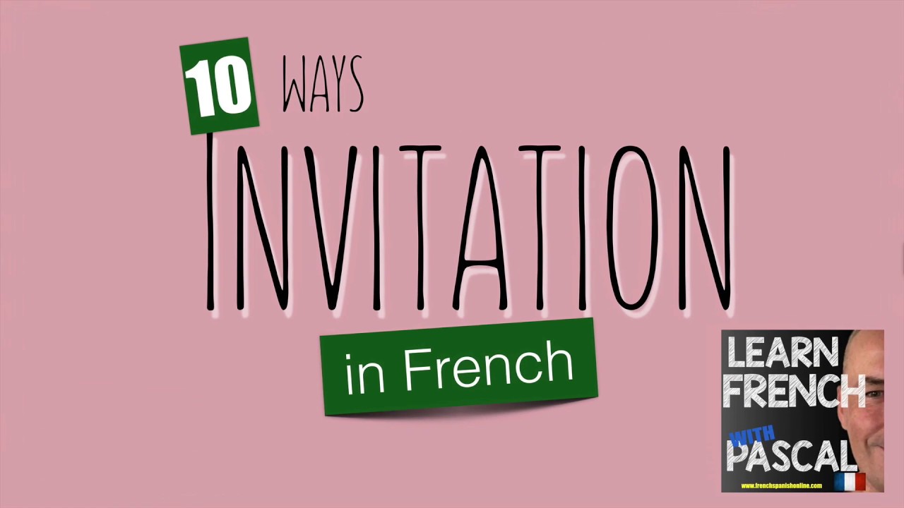 10 ways to invite people in french with Pascal