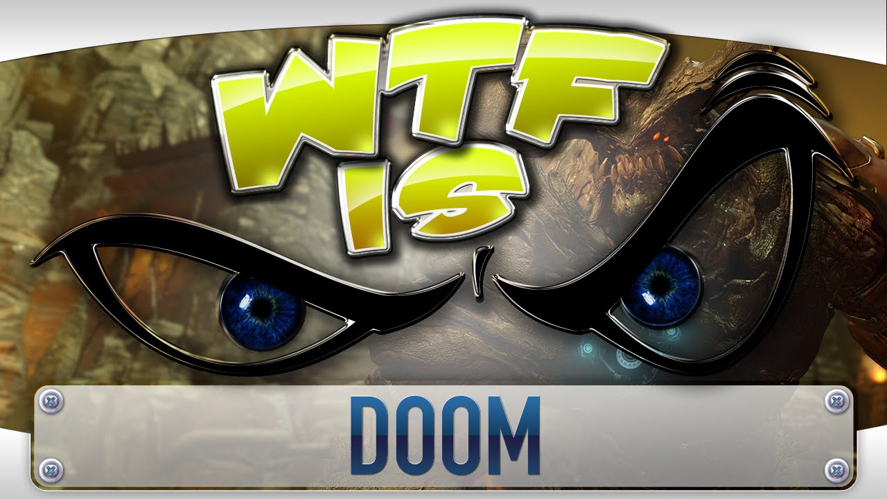 WTF Is... - DOOM ?