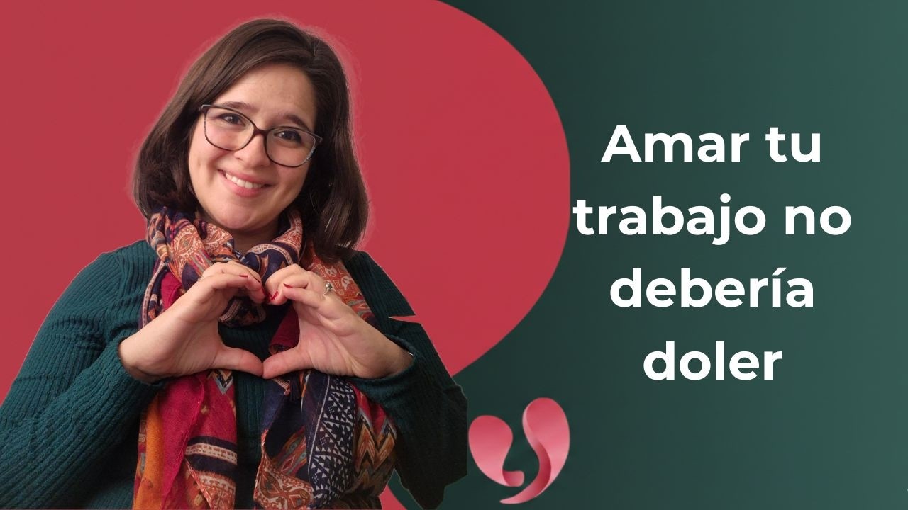 Amar tu trabajo no debería doler