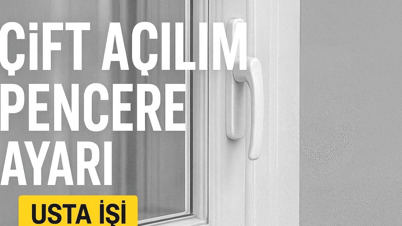 ÇİFT AÇILIM PENCERE AYARI NASIL YAPILIR?