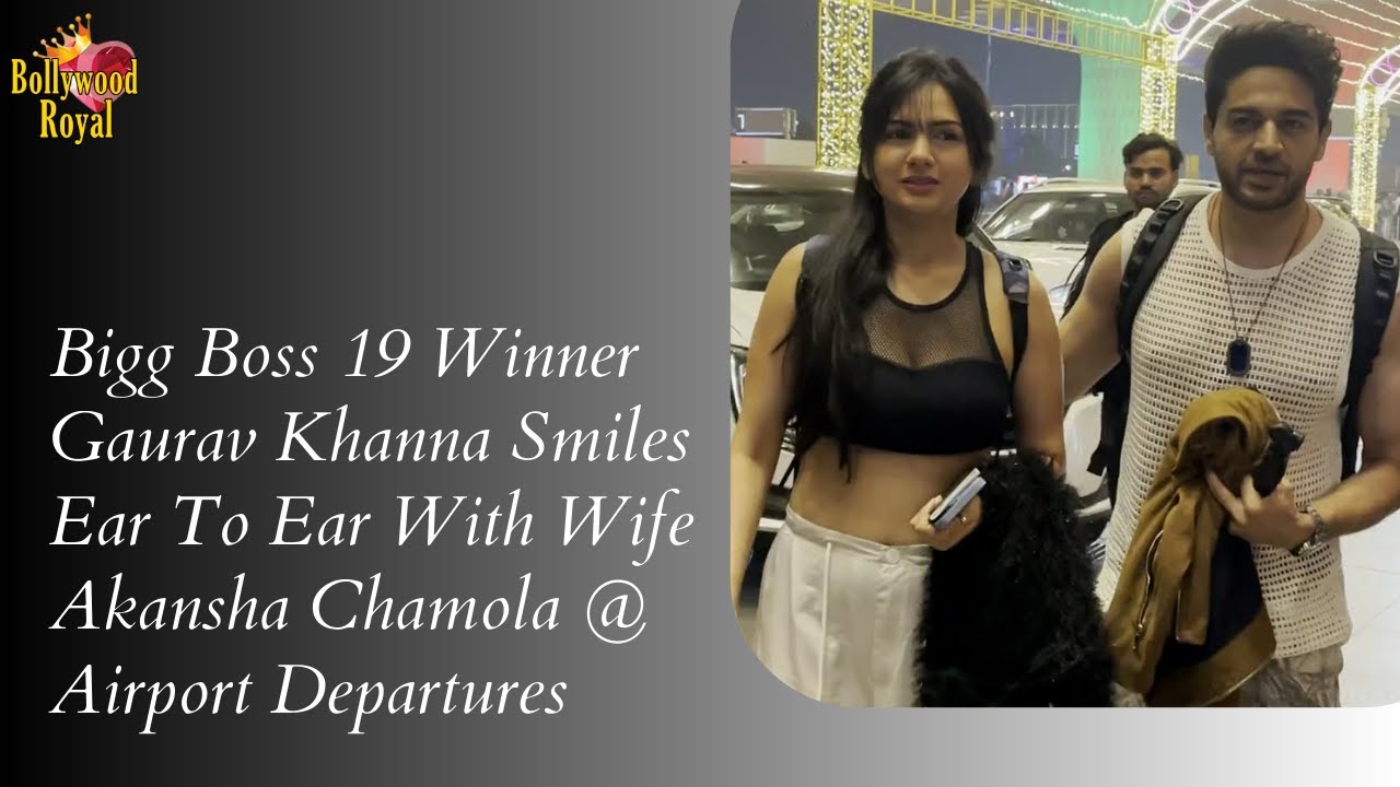 Bigg Boss 19 Winner Gaurav Khanna Smiles Ear To Ear With Wife Akansha Chamola @ Airport Departures