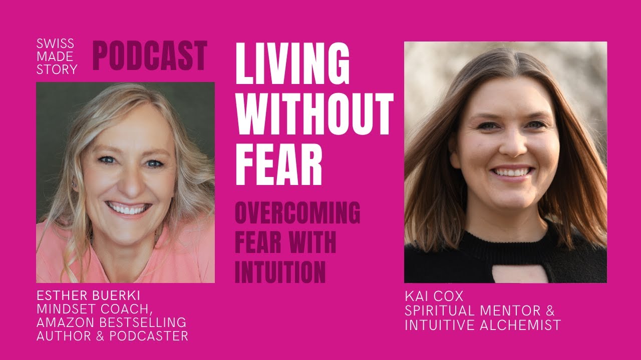 Living Without Fear - Overcoming Fear With Intuition | With Kai Cox & Esther Buerki