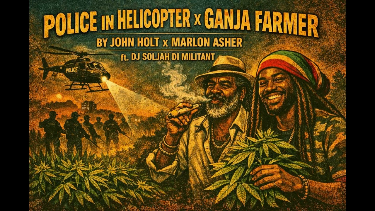 Police in Helicopter x Ganja Farmer - John Holt x Marlon Asher ft. Dj Soljah Di Militant 