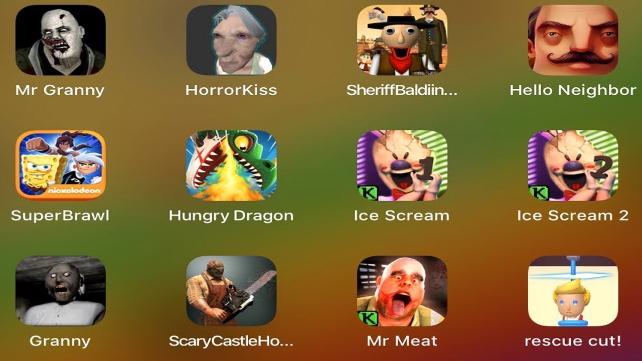 Mr Granny,HorrorKiss,Hello Neighbor,Ice Scream,Hungry Dragon,Granny,Rescue Cur,Mr Meat,Scary Castle