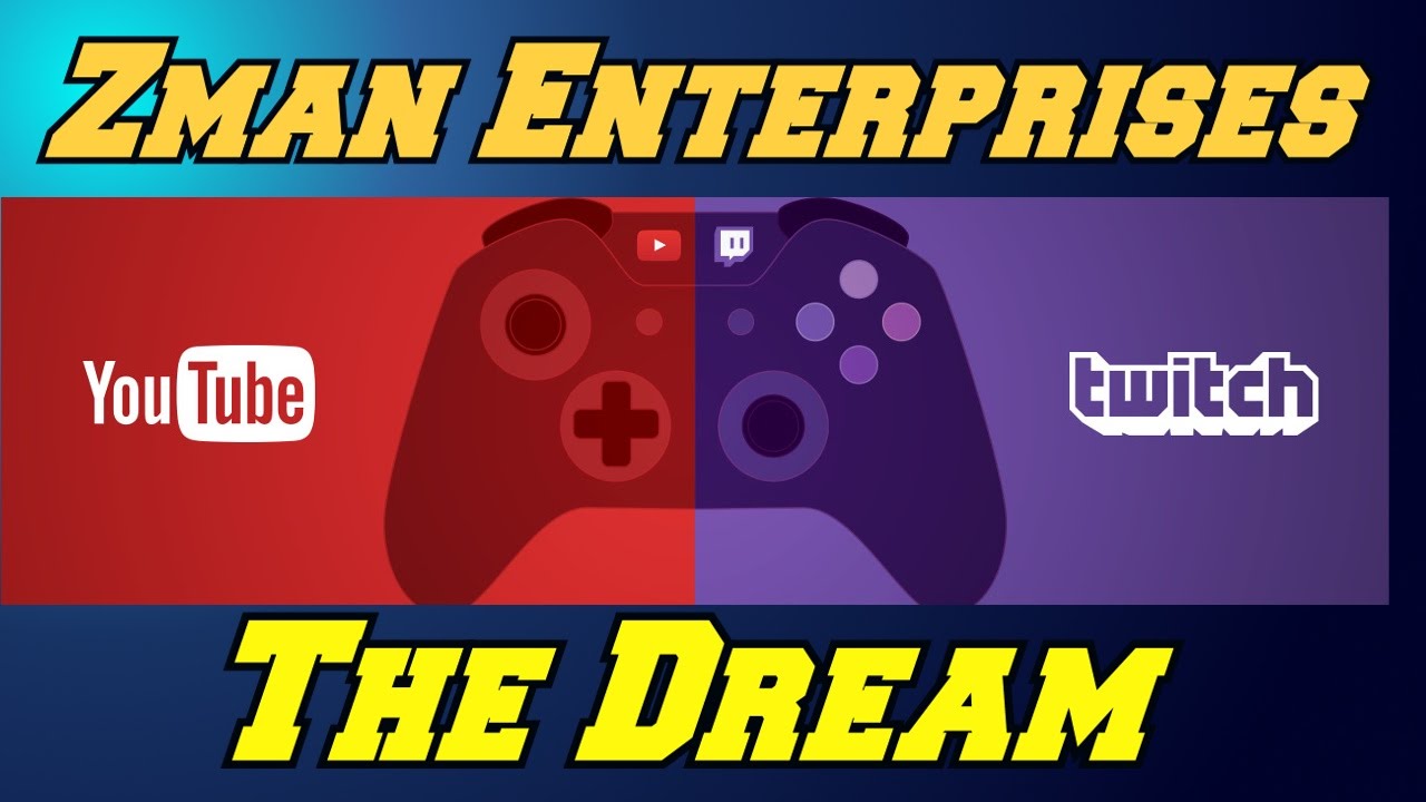 Zman Enterprises: Youtube and Twitch Dreams