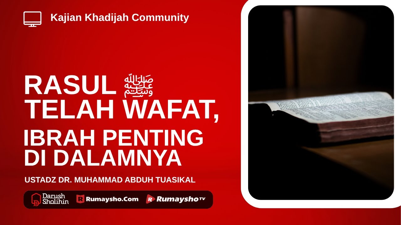 Rasul Telah Wafat, Ibrah Penting di Dalamnya - Ustadz Dr. Muhammad Abduh Tuasikal,  M.Sc.