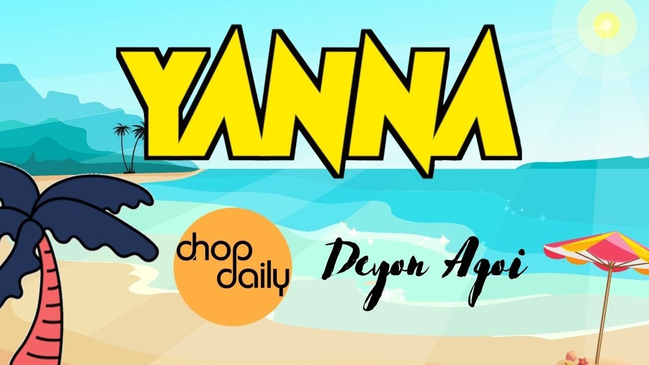 Chop Daily x Deyon Agoi - Yanna (Lyric Video)