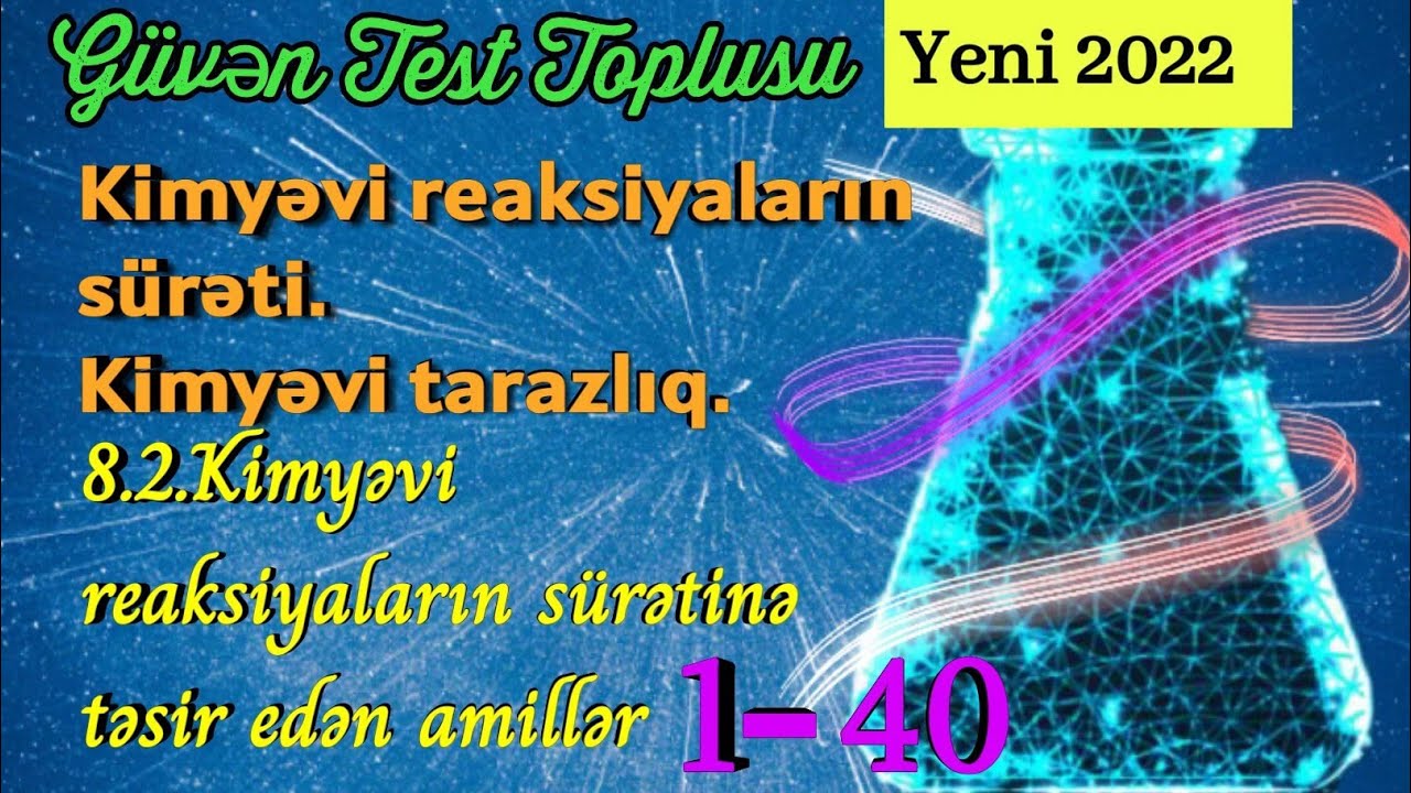 Güvən test toplusu kimya 2022: 8.2.Kimyəvi reaksiyaların sürətinə təsir edən amillər(1-40)