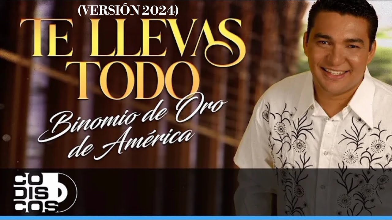Te Llevas Todo (Versi&oacute;n 2024), Binomio De Oro De Am&eacute;rica - Video Oficial