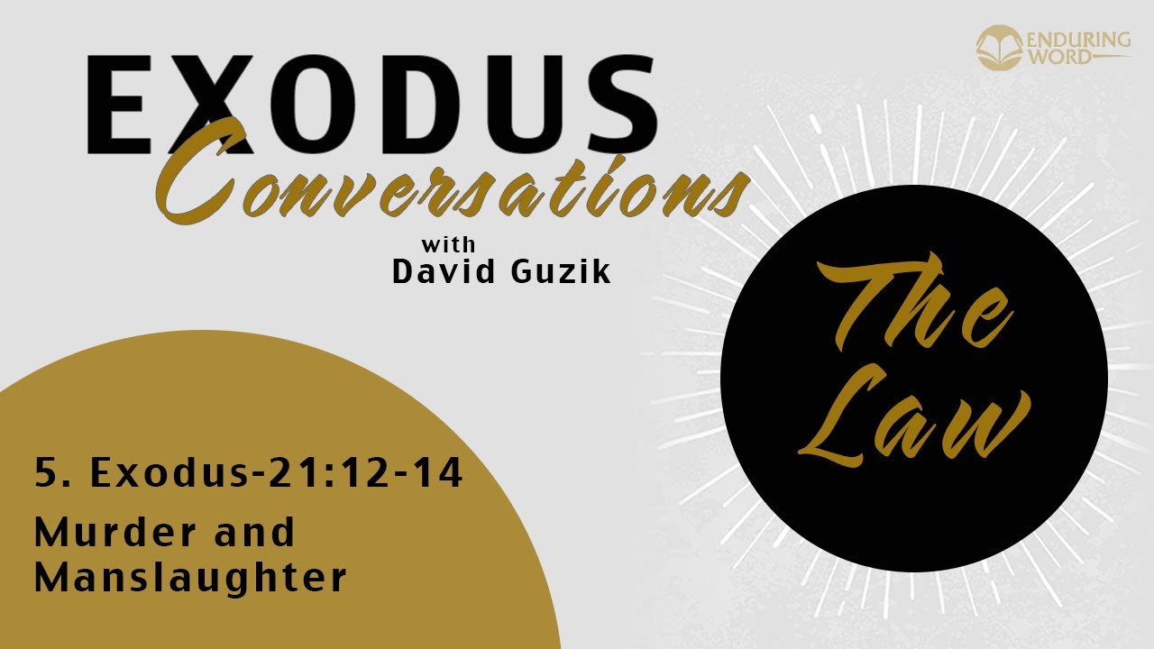 The Exodus Conversations - Murder and Manslaughter - Exodus 21:12-14