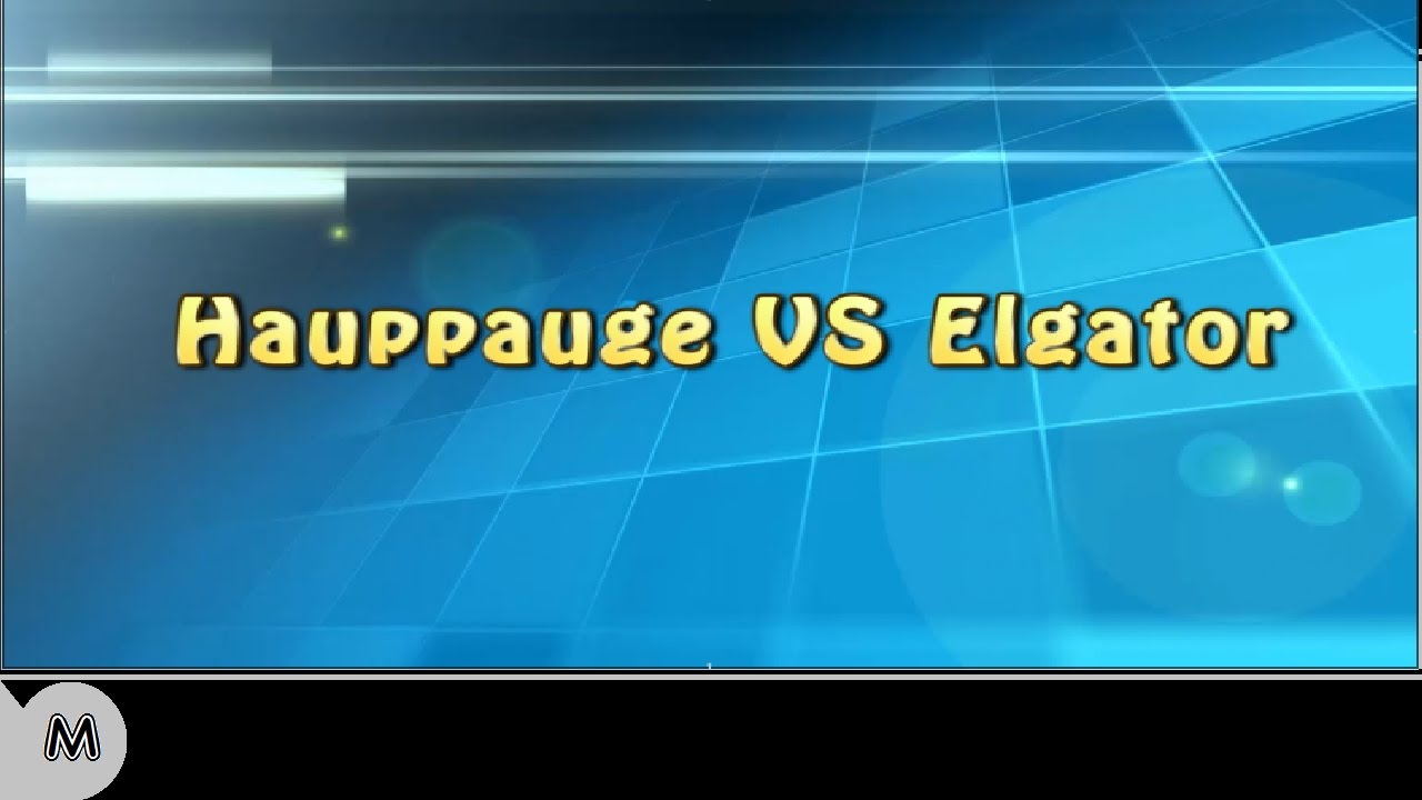 Hauppauge VS Elgato, Which is better?