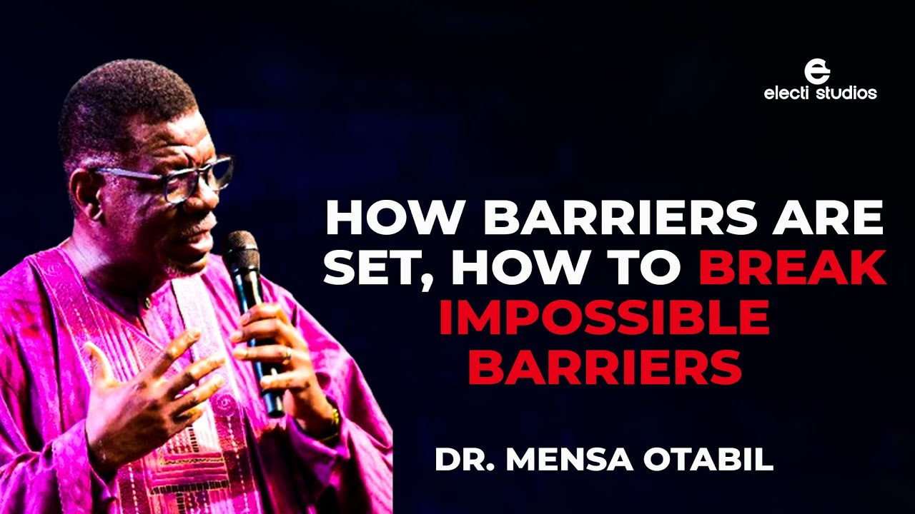 HOW BARRIERS ARE SET, HOW TO BREAK IMPOSSIBLE BARRIERS || MENSA OTABIL SERMONS
