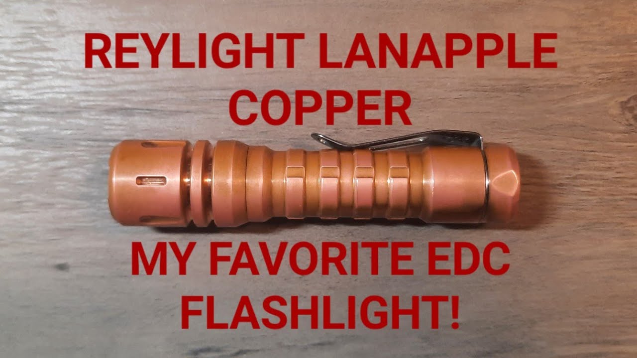 REYLIGHT LANAPPLE COPPER:  my new favorite edc flashlight!