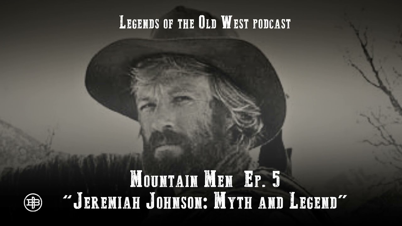 LEGENDS OF THE OLD WEST | Mountain Men Ep5 — “Jeremiah Johnson: Myth and Legend”