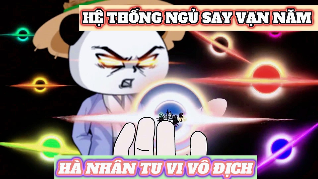 HỆ THỐNG NGỦ SAY VẠN NĂM HÀ NHÂN TU VI VÔ ĐỊCH | HÀ NHÂN XUYÊN KHÔNG| FULL 1 - 13| BẠCH XÀ VIỆT SUB