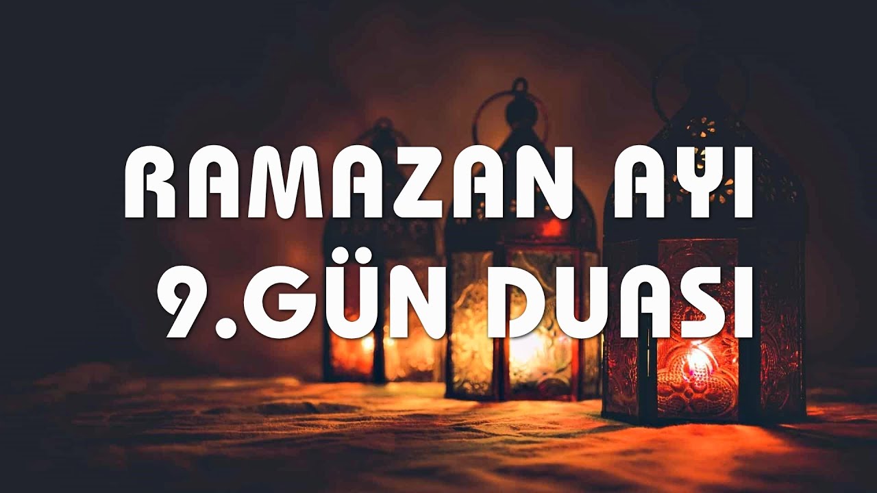RAMAZAN AYI 9. G&Uuml;N DUASI - Ramazan Duaları | Her G&uuml;ne Bir Dua