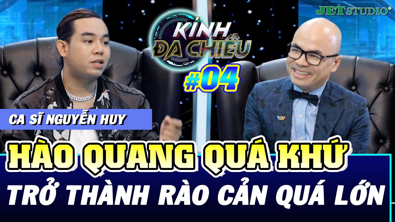 Kính Đa Chiều #4 | Ca sĩ Nguyễn Huy thừa nhận hào quang quá lớn của 
