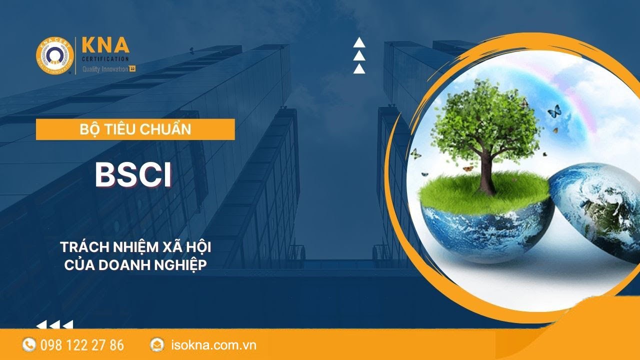 Bộ ti&ecirc;u chuẩn BSCI: Tr&aacute;ch Nhiệm X&atilde; Hội cho Doanh Nghiệp I KNA CERT