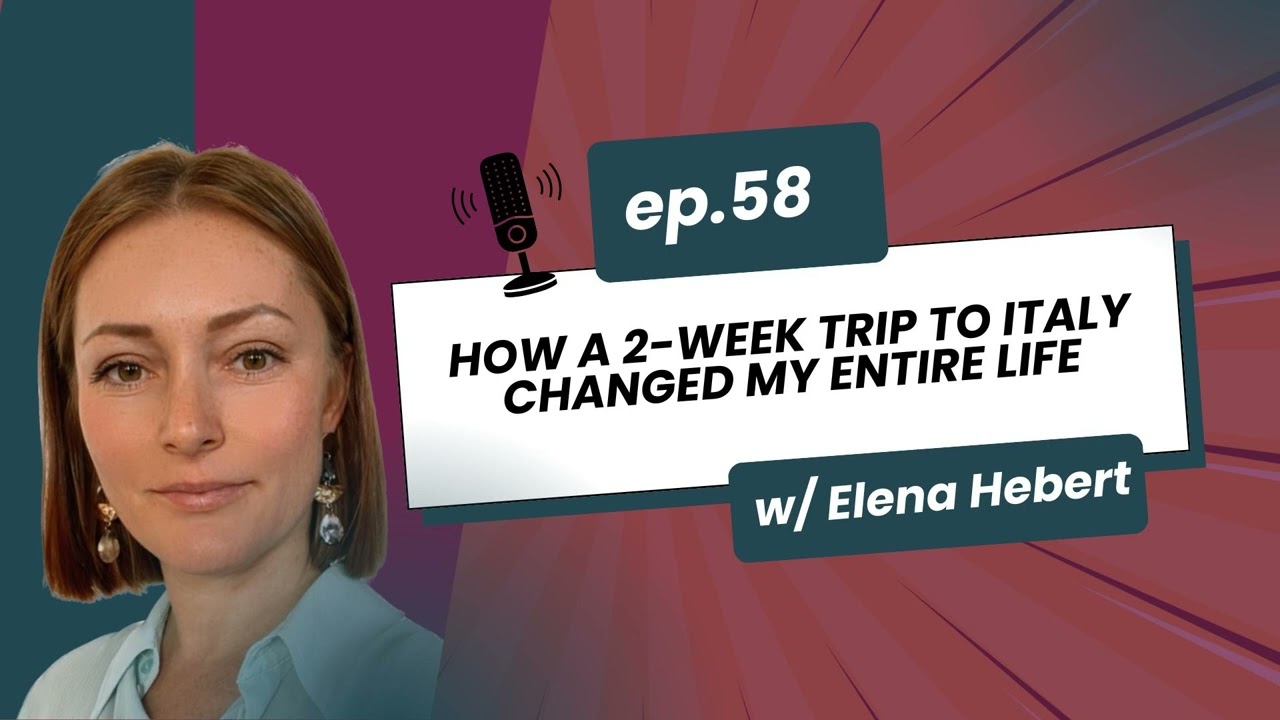 58. How a 2-Week Trip to Italy Changed My Entire Life