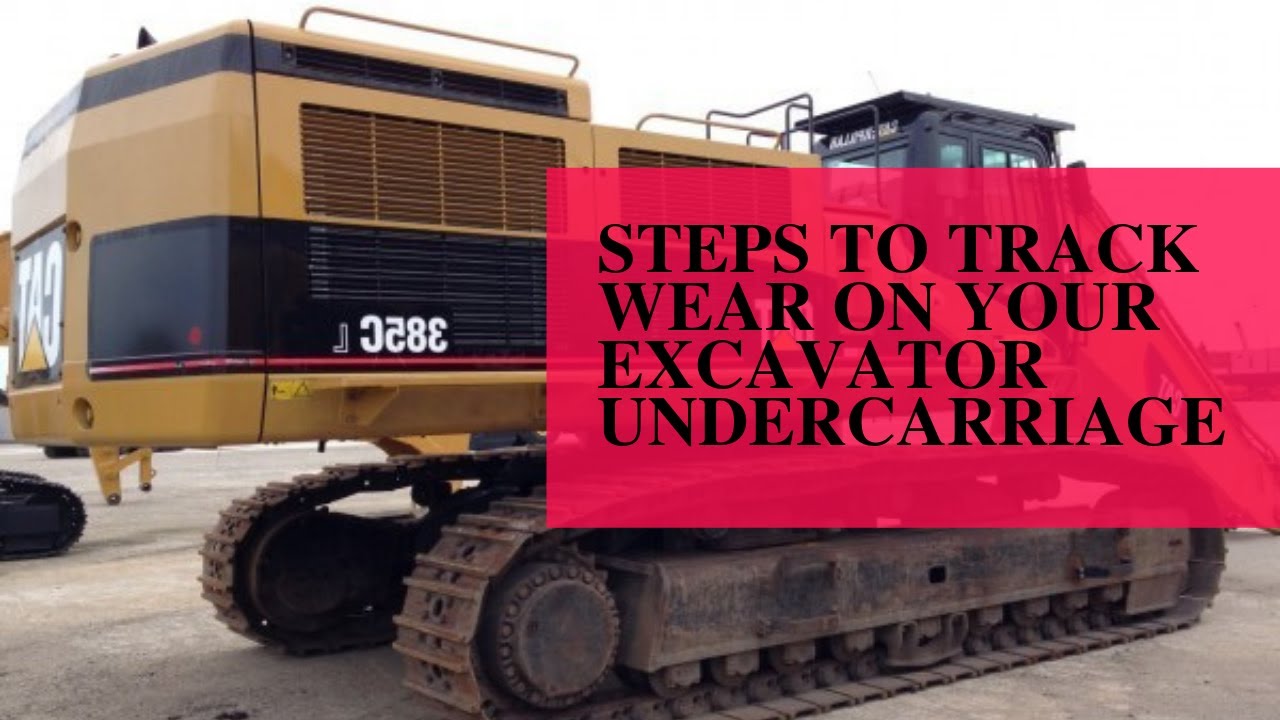 Steps to track wear on your excavator undercarriage