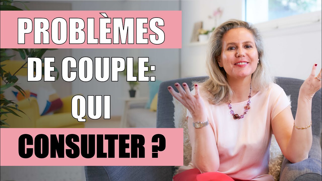Qui consulter en cas de PROBL&Egrave;ME DE COUPLE ?