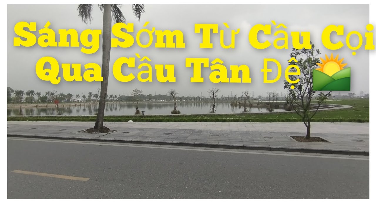 Hành trình sáng sớm: Cầu Cọi – Vũ Hội – Cầu Tân Đệ