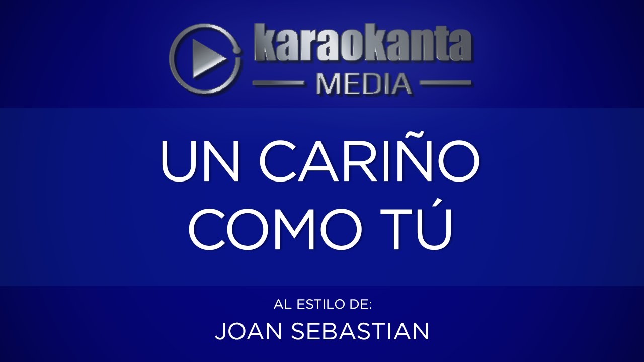 Karaokanta - Joan Sebastian - Un cariño como tú