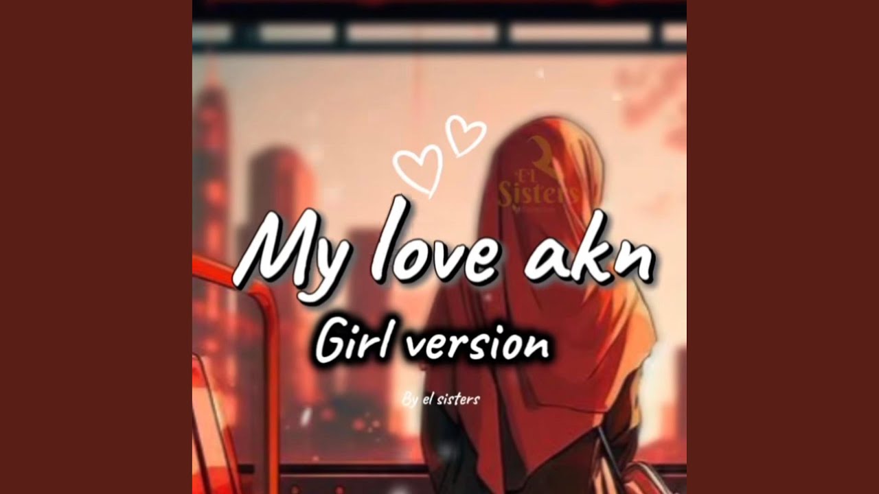 My love akn (Girl version)