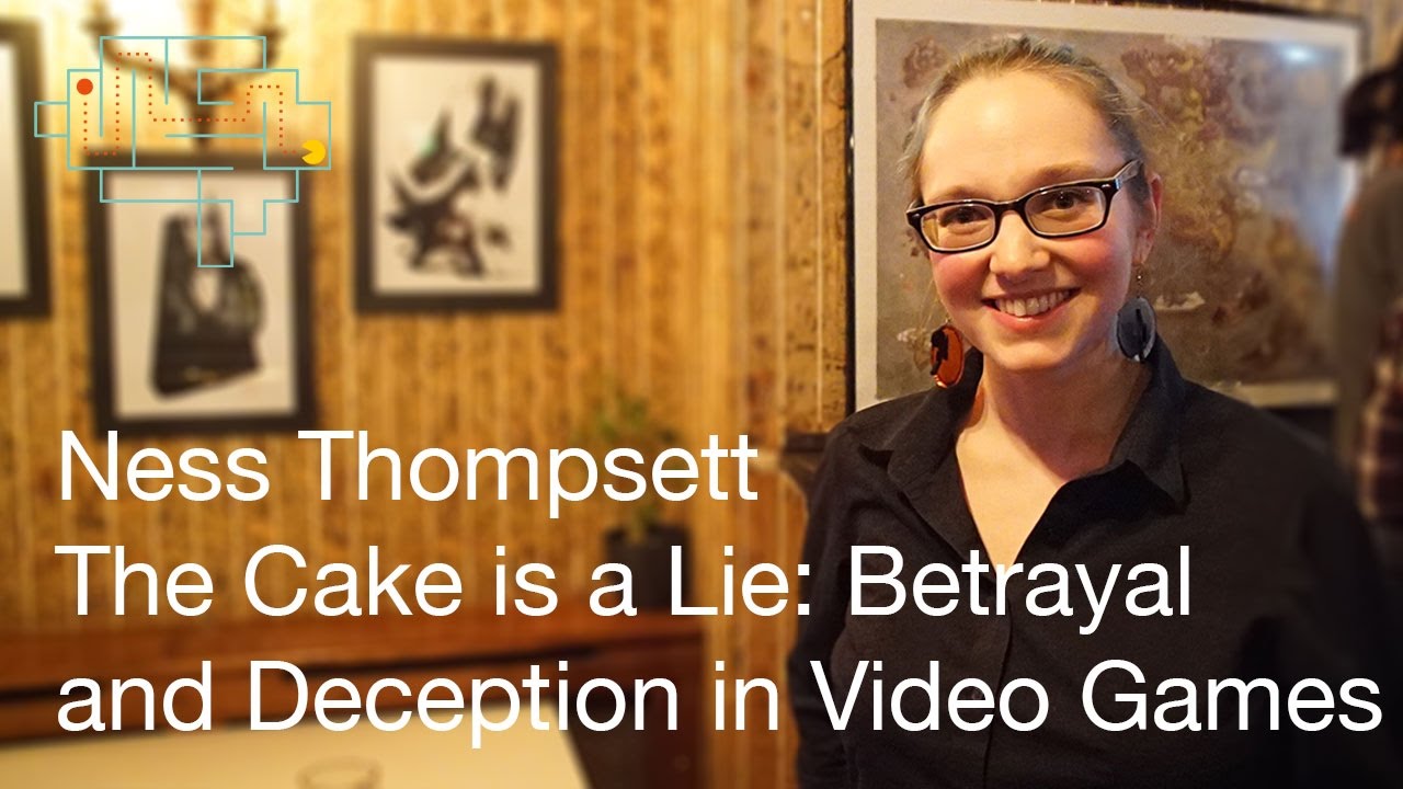 The Cake Is A Lie: Betrayal and Deception in Video Games - Ness Thompsett