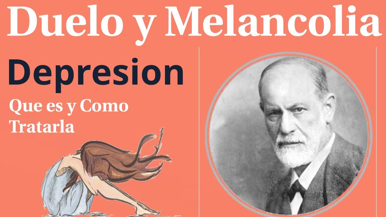 Freud, Duelo y Melancolia, Que es Y como Se Trata la Depresion