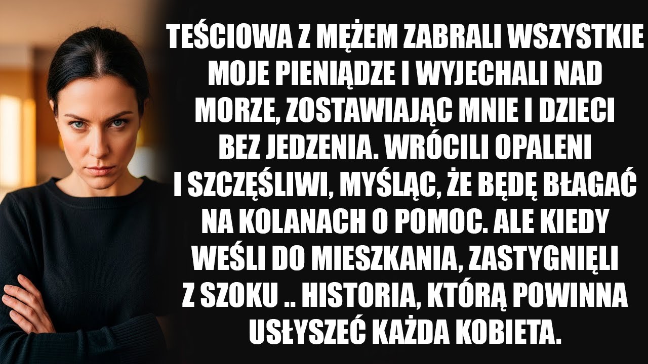 Mąż i teściowa zabrali wszystkie moje pieniądze i wyjechali na wypoczynek. Ale to, co czekało ich