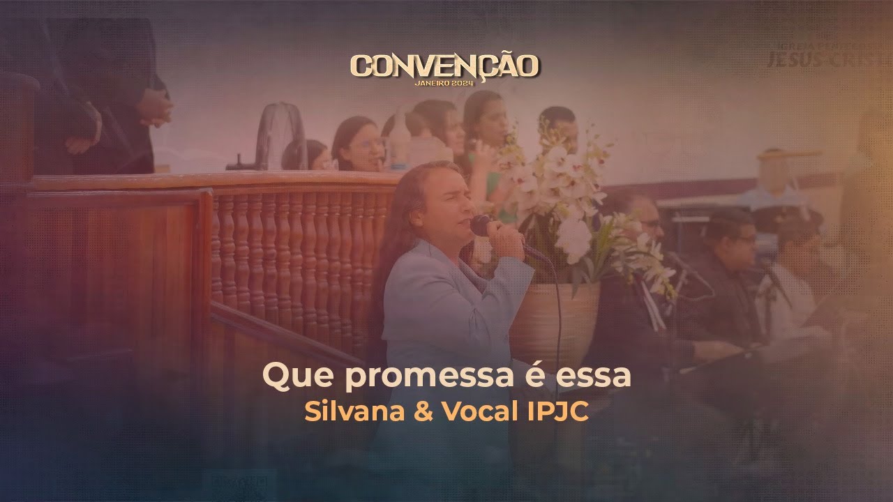 Que promesa é essa | Vocal IPJC & Silvana | Convenção Janeiro 2024