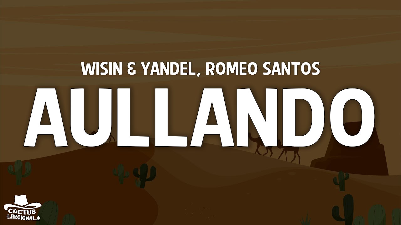 Wisin & Yandel, Romeo Santos - Aullando (Letra/Lyrics)