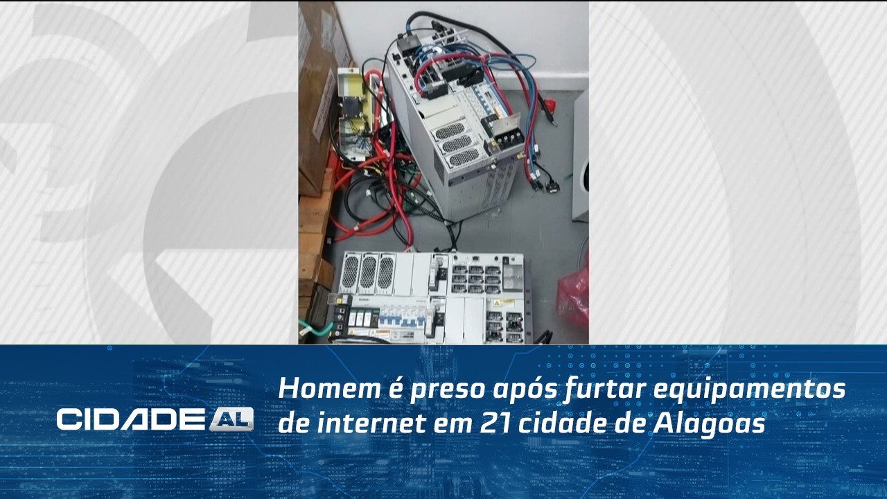 Homem é preso após furtar equipamentos de internet em 21 cidade de Alagoas