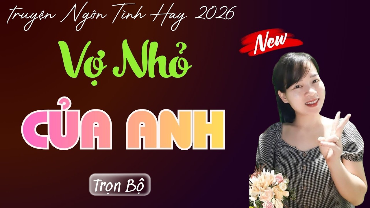 TRUYỆN NGÔN TÌNH: VỢ NHỎ CỦA ANH | MC THÙY MAI DIỄN ĐỌC TRUYỆN MỚI 2026.