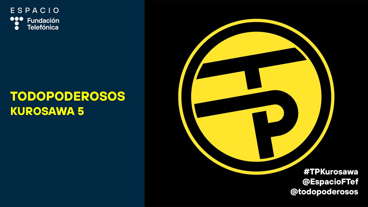 TODOPODEROSOS: KUROSAWA 5