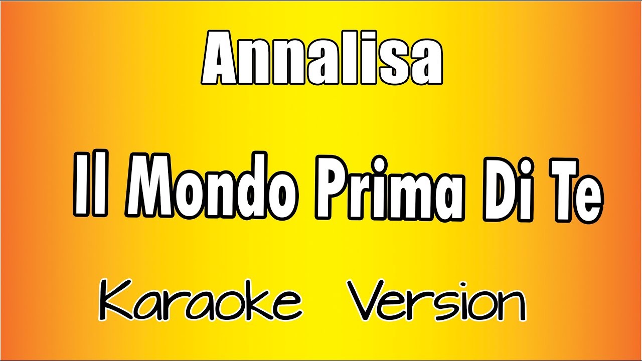 Annalisa - Il Mondo Prima Di Te  (versione Karaoke Academy Italia)