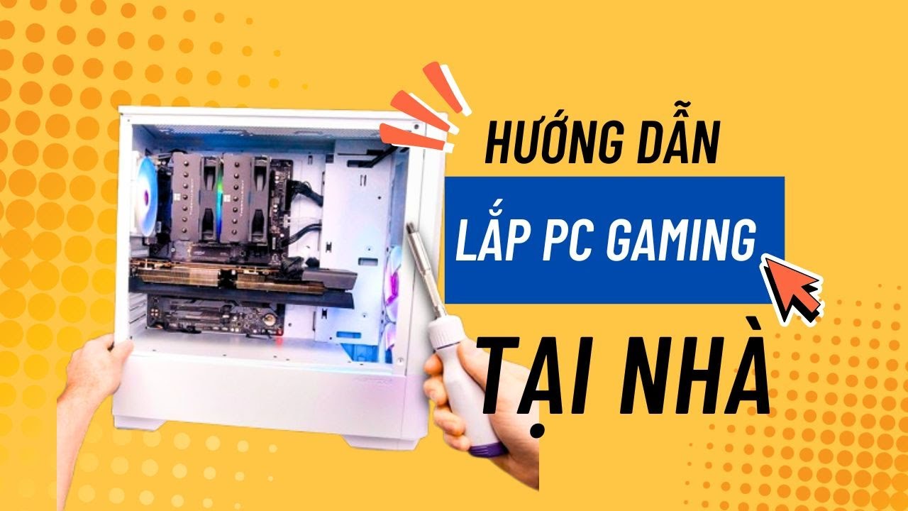 Hướng Dẫn Lắp PC Gaming Từ A-Z: Cách Lắp Đặt Chi Tiết Nhất