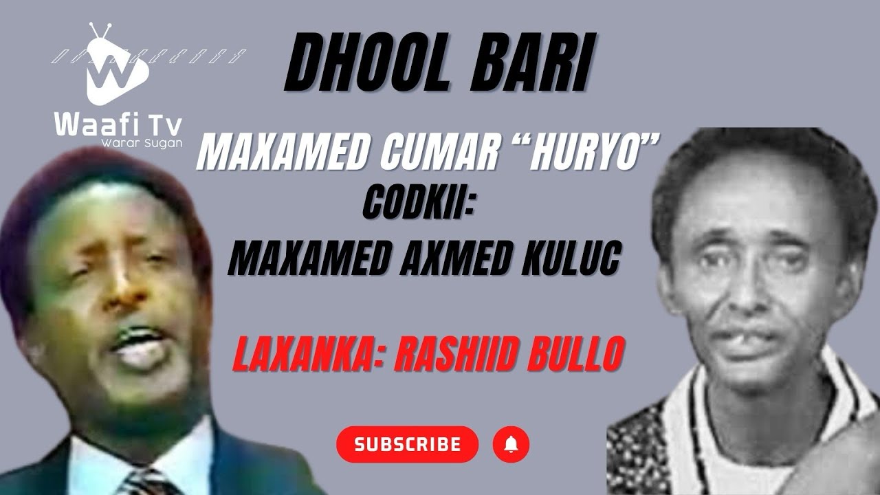 Heesta Dhool Bari.Erayada: Maxamed Cumar ”Huryo”Codka; Maxamed Axmed Kuluc Laxanka: Rashiid Bullo
