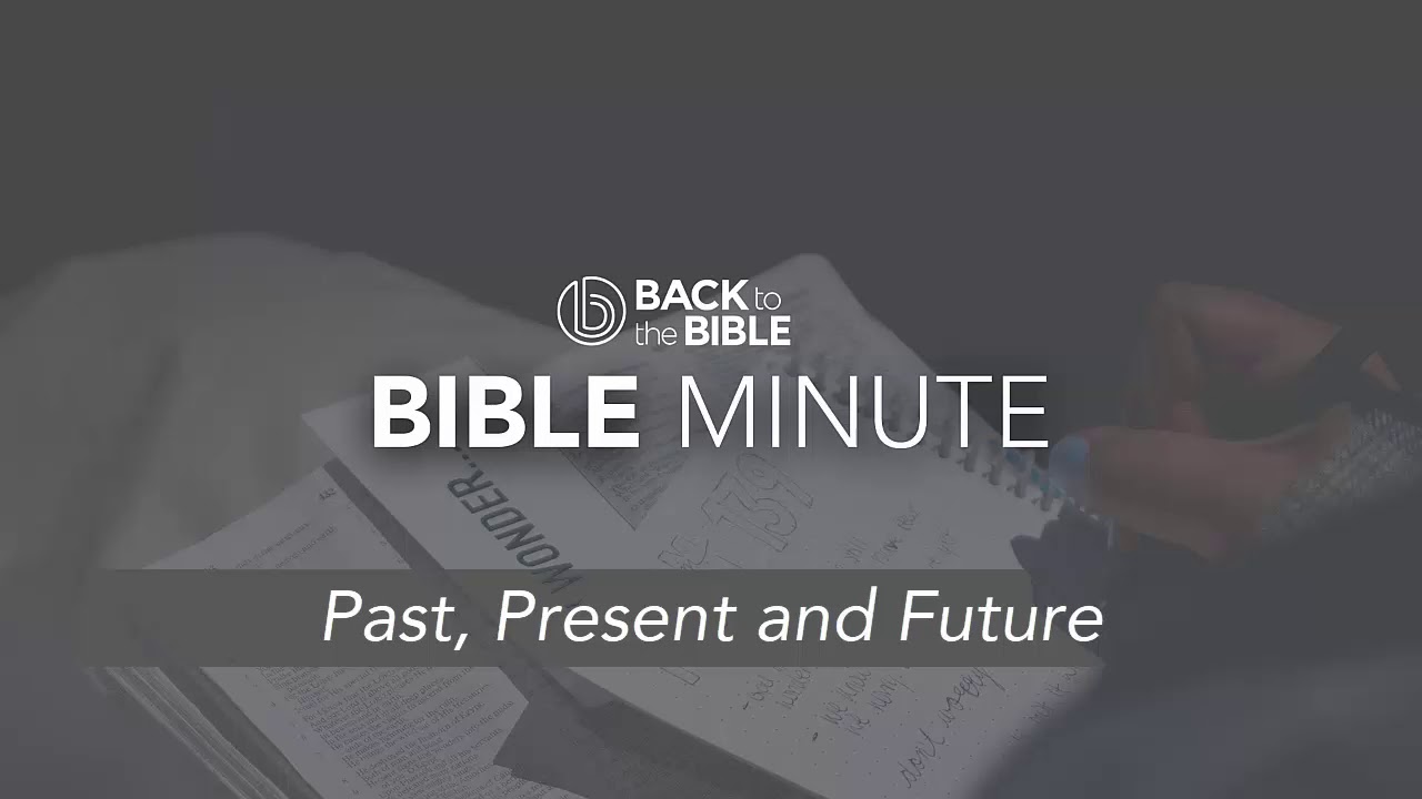 Bible Minute - Past, Present and Future