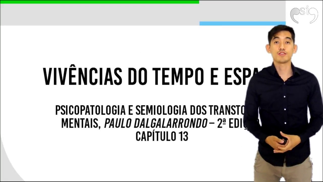 Vivências do Tempo e do Espaço e suas Alterações | Psicopatologia