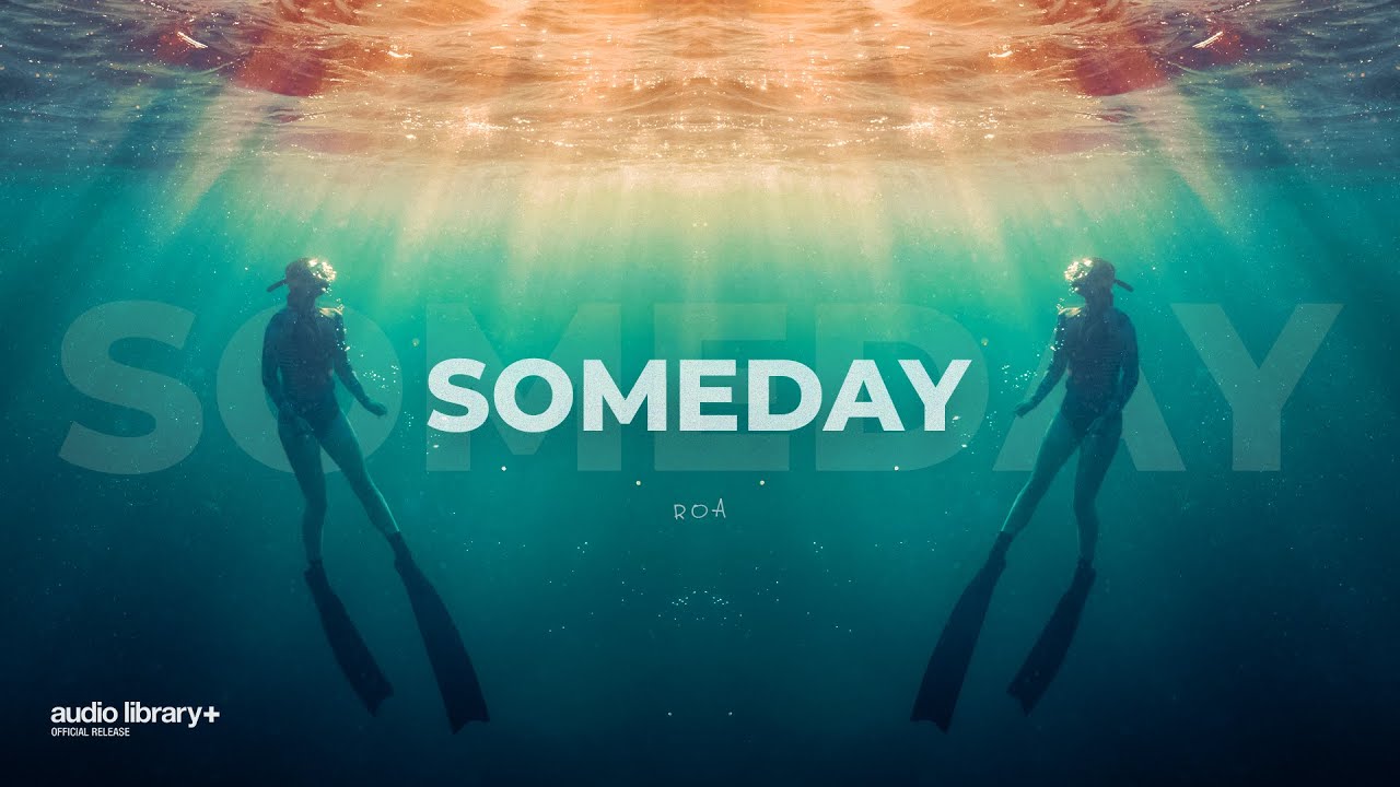 Someday &mdash; Roa | Free Background Music | Audio Library Release