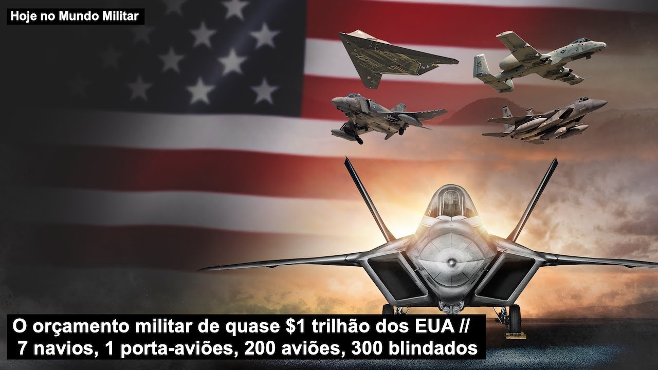 O or&ccedil;amento militar de quase $1 trilh&atilde;o &ndash; 7 navios, 1 porta-avi&otilde;es, 200 avi&otilde;es, 300 blindados