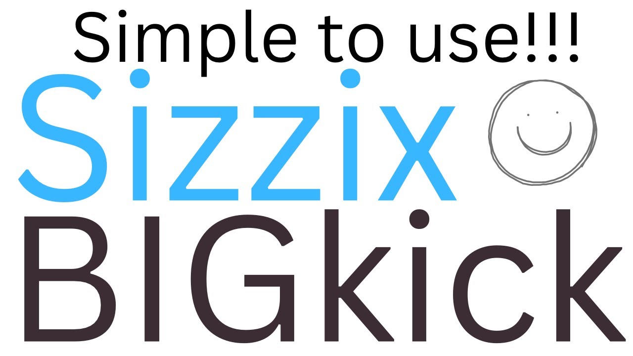 Sizzix BIGkick - I’ll show you how!!!