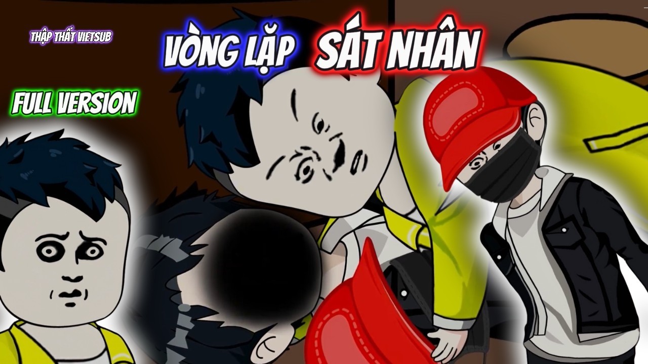 Full Version | Vòng Lặp Sát Nhân | Thập Thất VietSub