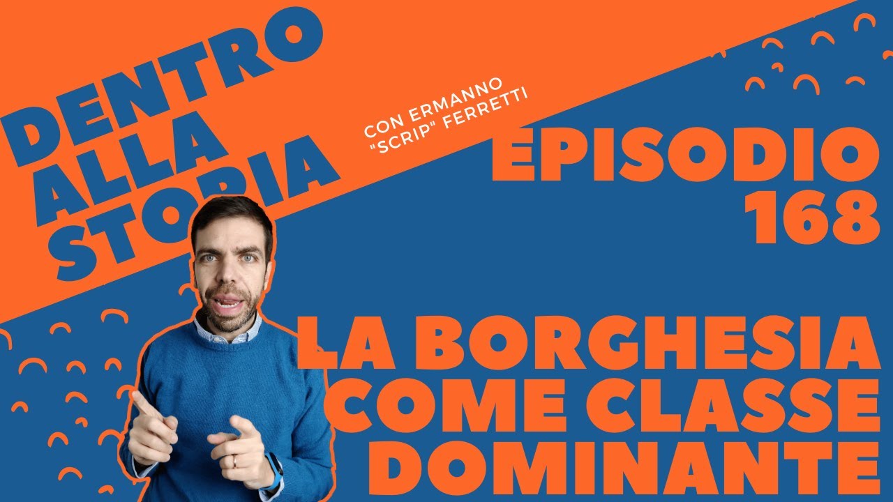 La borghesia come classe dominante [Dentro alla storia, episodio 168]