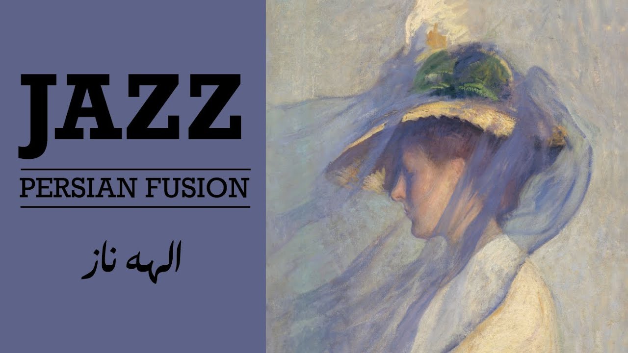 Elaheye Naz &mdash; Persian Jazz Fusion | الهه ناز